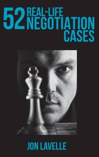 52 REAL-LIFE NEGOTIATION CASES: Lavelle, Jon: 9780955956430: Amazon.com ...