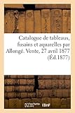 tableau fusain a partir photo  Catalogue de tableaux, fusains et aquarelles par Allongé. Vente, 27 avril 1877