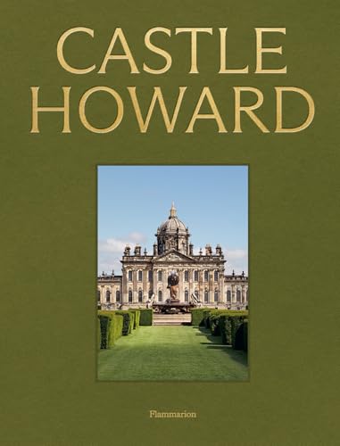 Castle Howard: A Grand Tour of England's Finest Country House