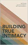 Building True Intimacy: Creating a Connection That Stands the Test of Time