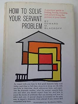 Hardcover How to solve your servant problem;: A practical guide to finding, hiring, training, and (alas!) firing the servant in your home Book
