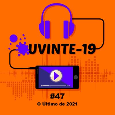 #47 - O &Uacute;ltimo de 2021
