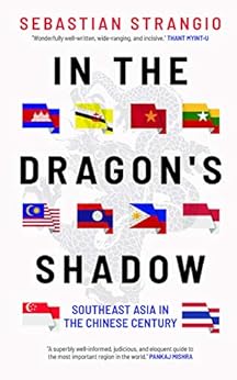 In the Dragon's Shadow: Southeast Asia in the Chinese Century by [Sebastian Strangio]