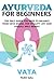 Produktbild AYURVEDA FOR BEGINNERS- VATA: The Only Guide You Need to Balance Your Vata Dosha for Vitality, Joy, and Overall Well-being!!