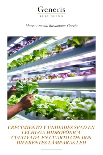 CRECIMIENTO Y UNIDADES SPAD EN LECHUGA HIDROPÓNICA CULTIVADA EN CUARTO CON DOS DIFERENTES LÁMPARAS LED