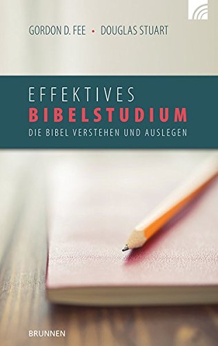Effektives Bibelstudium: Die Bibel verstehen und auslegen Effektives Bibelstudium: Die Bibel verstehen und auslegen