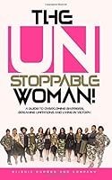 The Unstoppable Woman: A Woman's Guide to Overcoming Barriers, Breaking Limitations and Living In Victory 0991668782 Book Cover