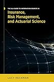 The ALA Guide to Information Sources in Insurance, Risk Management, and Actuarial Science