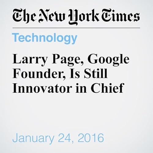 Larry Page, Google Founder, Is Still Innovator in Chief cover art