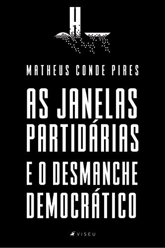 As Janelas Partidárias e o Desmanche Democrático - Pires, Matheus Conde