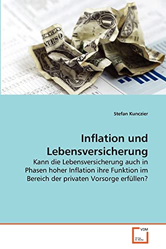 Inflation und Lebensversicherung: Kann die Lebensversicherung auch in Phasen hoher Inflation ihre Funktion im Bereich der privaten Vorsorge erfüllen?