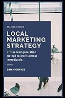 Local Marketing Strategy: Offline lead generation method to profit almost immediately B08D4VS9PX Book Cover