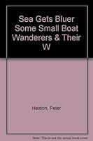 Sea Gets Bluer Some Small Boat Wanderers & Their W B0036CJKH8 Book Cover