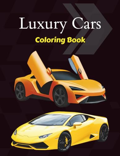 Luxury Cars Coloring Book: 30 High-End Cars for Coloring Enthusiasts: An Adult Coloring Book Featuring Elegant Sports Cars, Luxury Sedans, and Futuristic Designs