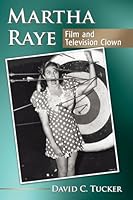 Martha Raye: Film and Television Clown 0786495839 Book Cover