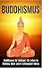 Produktbild Buddhismus: Buddhismus für Anfänger: Ein Leben im Einklang, Glück und in Achtsamkeit führen