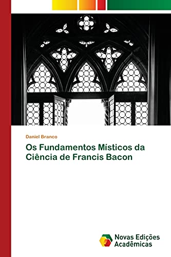 Os Fundamentos Místicos da Ciência de Francis Bacon (Portuguese Edition)