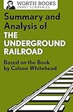 Summary and Analysis of The Underground Railroad: Based on the Book by Colson Whitehead (Smart Summaries)