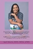 Preparing for Nurse Anesthesia School: You've Been Accepted, Now What?: A guide on what to expect, financial preparedness, managing a family, and tips for success.