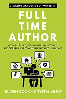 Paperback Full Time Author: How to build, grow and maintain a successful writing career that you love (Creative Academy Guides for Writers) Book