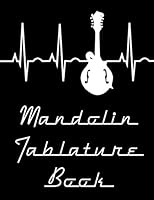 Mandolin Tablature Book : Mandolin Tab Notebook: a Mandolin Tablature Book for Mandolin Players, Lute Lovers, and Bluegrass Musicians: 120 Blank Mandolin Tab Paper Pages for Inspired Creation 1078400644 Book Cover