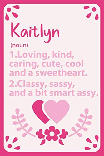 Kaitlyn Definition Personalized Name: Notebook for Kaitlyn a Gift For Lovers/Girlfriend/Boyfriend/Friends, Lined Notebook / Journal Gift, 114 Pages, 6x9, Soft Cover, Matte Finish