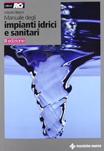 Manuale degli impianti idrici e sanitari. Progetto idrico e sanità ambientale