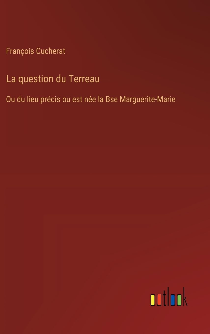La question du Terreau: Ou du lieu prcis ou est ne la Bse Marguerite-Marie