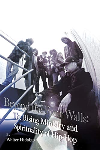Beyond The Four Walls: The Rising Ministry And Spirituality Of Hip-Hop