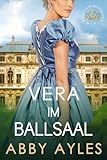 Vera Im Ballsaal: Historischer Regency Liebesroman (Ballsaalschönheiten, Band 5)