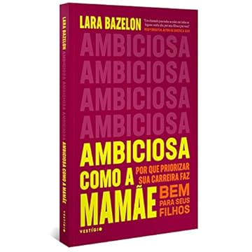 Capa do livro Ambiciosa como a mamãe: Por que priorizar sua carreira faz bem para seus filhos