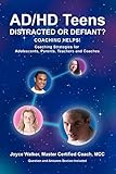 AD/HD Teens: Distracted or Defiant?: Coaching Helps!