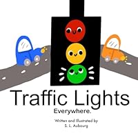 Traffic Lights Everywhere ( A children's book about traffic lights B0F6D6BVTV Book Cover