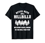 Funny Hillbilly Gift - Never mess with a Hillbilly T-Shirt