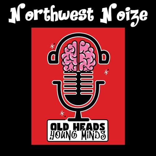 Old Heads, Young Minds Podcast S1E18 - Northwest Noize 