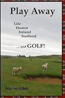 Play Away: A delightful story about Darren whose life weaves through his never-ending challenge to play the perfect round of golf. His quest sends him 'across the pond' to where the game first began. 069283155X Book Cover