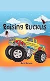 Raising Ruckus: A heartwarming tale of a little truck with big dreams, revving up to become a mighty monster truck: 40 pages of Visually Stunning Children's book perfect for ages 3-11