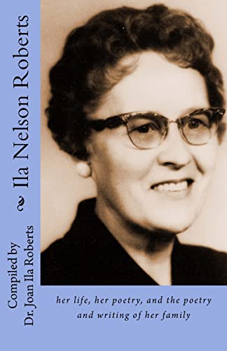 Ila Nelson Roberts: her life, her poetry, and the poetry and writing of her family