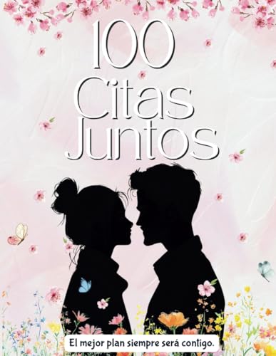 100 Citas Juntos: Un Diario para Parejas con Retos Románticos, Planes Divertidos y Recuerdos Inolvidables: Actividades, ideas de citas y espacio para ... cada momento especial. (Spanish Edition)