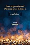 Reconfigurations of Philosophy of Religion: A Possible Future