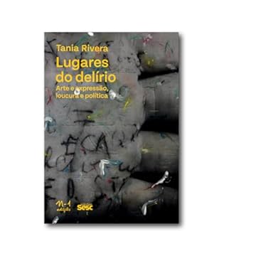 Capa do livro Lugares do delírio: Arte e expressão, loucura e política