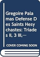 Gregoire Palamas. Defense Des Saints Hesychastes. Introduction, Texte Critique, Traduction Et Notes. Tome II: Triades II, 3 Et III, 1-3 9042927992 Book Cover