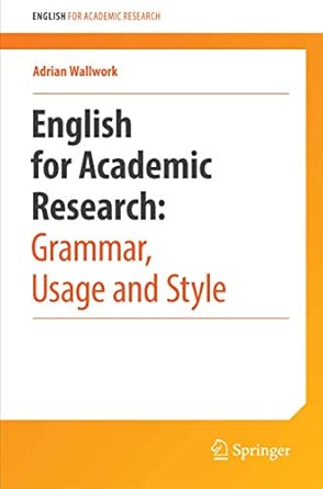 English for Academic Research: Grammar, Usage and Style: Usage, Style, and Grammar 1st ed. 2013, Corr. 2nd printing 2015 Edition-Wow! eBook