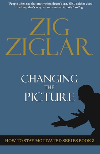 Changing The Picture: How To Stay Motivated (How To Stay Motivated Series Series): How To Stay Motivated Book 3