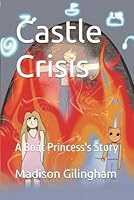 Castle Crisis: A Boat Princess's Story B0F5NBQJWJ Book Cover