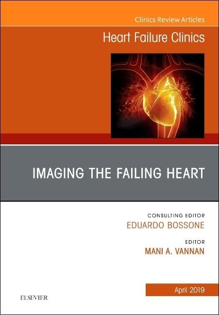 Imaging the Failing Heart, An Issue of Heart Failure Clinics (Volume 15-2) (The Clinics: Internal Medicine, Volume 15-2)