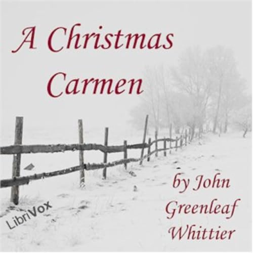 『Christmas Carmen, A by John Greenleaf Whittier (1807 - 1892)』のカバーアート