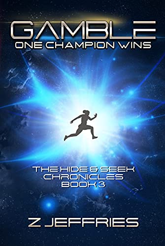 Gamble: One Champion Wins (the Hide & Seek Chronicles, Teen Sci-Fi Adventure Book 3) by [Z Jeffries]