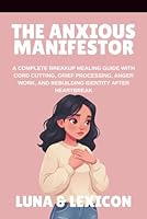 The Anxious Manifestor: A Nervous System Based Approach to Law of Attraction for Women with Anxiety, Overthinking Loops, and a Complicated Relationship with Letting Go B0H33Y5RBC Book Cover
