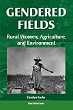 Gendered Fields: Rural Women, Agriculture, And Environment (Rural Studies Series)
